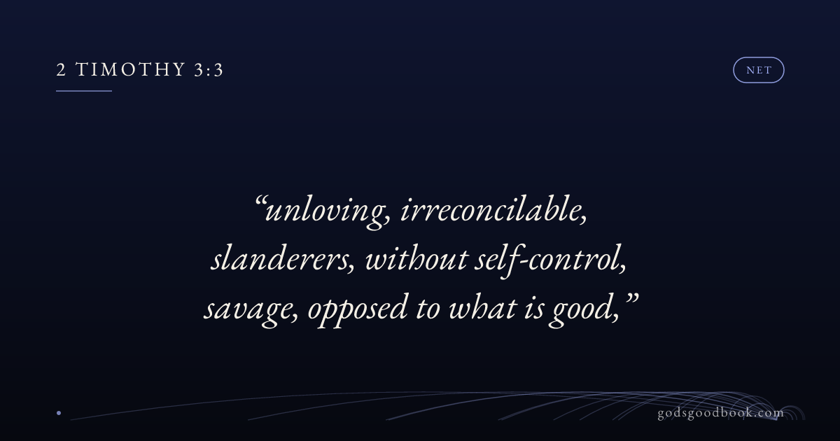 2 Timothy 3:3 (net) | GodsGoodBook