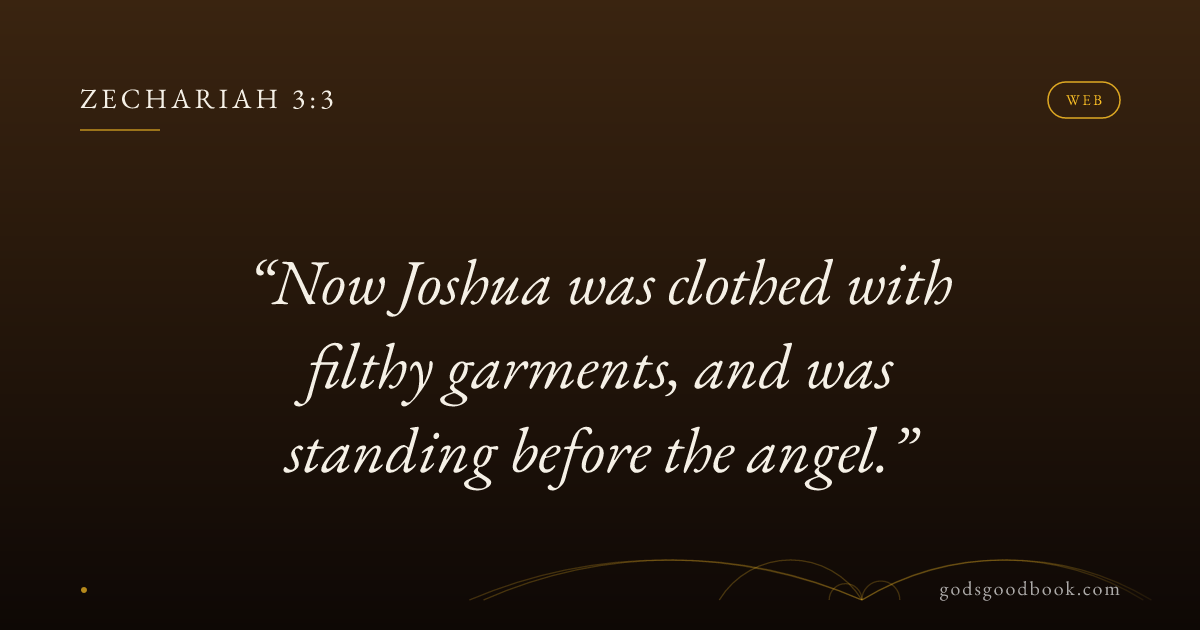Zechariah Chapter 3 Zechariah 3:3 web — Now Joshua was clothed with filthy garments, and ...